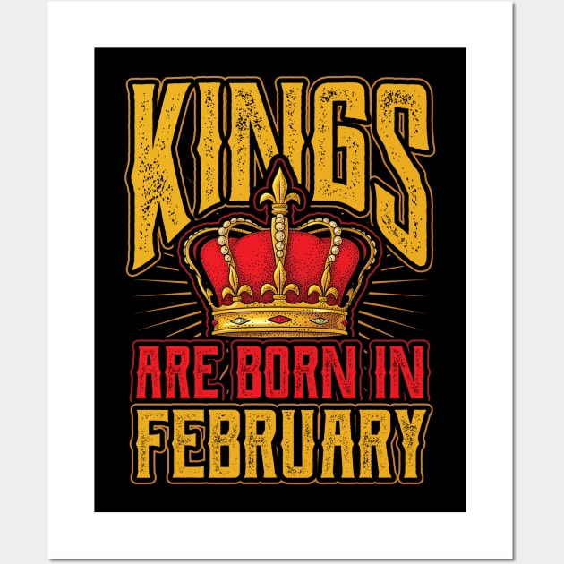 Kings are Born in February Birthday Gift Wall Art by aneisha